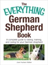 The Everything German Shepherd Book (eBook): A Complete Guide to Raising, Training, and Caring for Your German Shepherd
